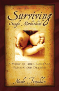 Surviving Single Motherhood: A Story of Hope, Courage, Passion and Dreams!