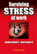 Surviving Stress at Work: Understand It, Overcome It - King, Melanie