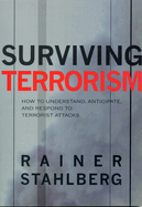 Surviving Terrorism: How to Understand, Anticipate, and Responed to Terrorists Attacks