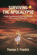 Surviving the Apocalypse: Understanding and Fighting Through the Coming Emergency Volume 27