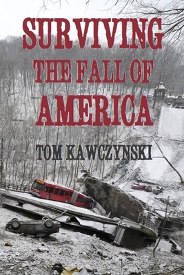 Surviving the Fall of America - Kawczynski, Tom