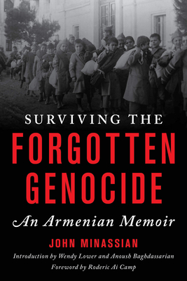 Surviving the Forgotten Genocide: An Armenian Memoir - Minassian, John, and Lower, Wendy (Introduction by), and Baghdassarian, Anoush (Introduction by)