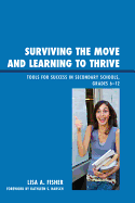 Surviving the Move and Learning to Thrive: Tools for Success in Secondary Schools, Grades 6-12 - Fisher, Lisa A