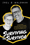 Surviving the Survivor: A Brutally Honest Conversation about Life (& Death) with My Mom: A Holocaust Survivor, Therapist & My Podcast Co-Host