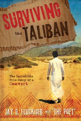 Surviving the Taliban: The Incredible, True Story of a Convert - Fluckiger, Jay D, and Poet