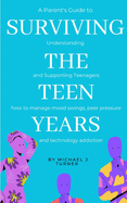 Surviving The Teen Years: A Parent's Guide to Understanding and Supporting Teenagers