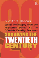 Surviving the Twentieth Century: Social Philosophy from the Frankfurt School to the Columbia Faculty Seminars
