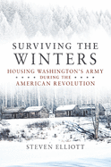 Surviving the Winters: Housing Washington's Army During the American Revolution Volume 72