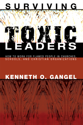 Surviving Toxic Leaders - Gangel, Kenneth O