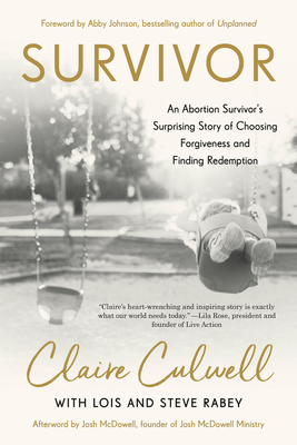 Survivor: An Abortion Survivor's Surprising Story of Choosing Forgiveness and Finding Redemption - Culwell, Claire, and Rabey, Lois Mowday, and Rabey, Steve