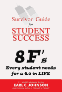 Survivor Guide for Student Success: 8 F's Every Student Needs for a 4.0 in Life