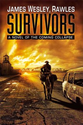 Survivors: A Novel of the Coming Collapse - Rawles, James Wesley