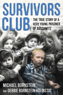 Survivors Club: The True Story of a Very Young Prisoner of Auschwitz - Bornstein, Michael, and Holinstat, Debbie Bornstein