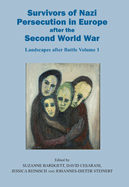 Survivors of Nazi Persecution in Europe After the Second World War: Landscapes After Battle, Volume 1