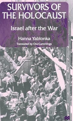 Survivors of the Holocaust: Israel after the War - Yablonka, Hanna