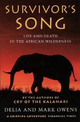 Survivor's Song: Life and Death in an African Wilderness - Owens, Mark, and Owens, Delia