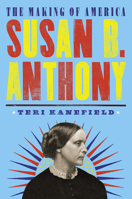 Susan B. Anthony: The Making of America #4 - Kanefield, Teri