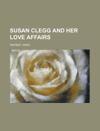 Susan Clegg and Her Love Affairs