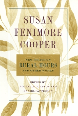 Susan Fenimore Cooper: New Essays on Rural Hours and Other Works - Johnson, Rochelle L (Editor), and Patterson, Daniel (Editor), and Axelrad, Allan (Contributions by)