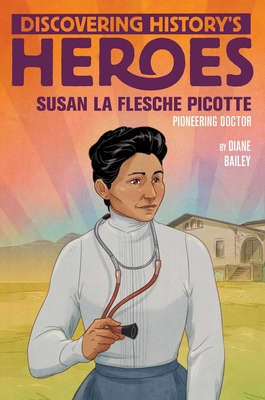 Susan La Flesche Picotte: Discovering History's Heroes - Bailey, Diane