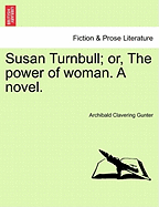 Susan Turnbull; Or, the Power of Woman. a Novel.