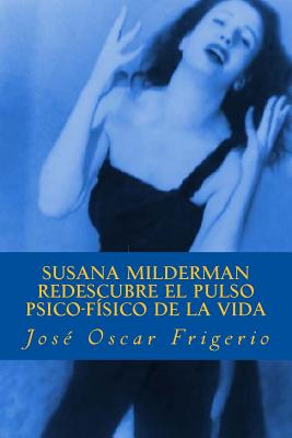 Susana Milderman Redescubre El Pulso Psico-Fisico de La Vida - Frigerio, Jose Oscar