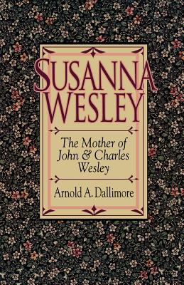 Susanna Wesley - Dallimore, Arnold A