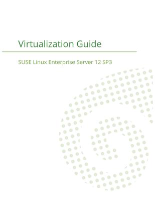 SUSE Linux Enterprise Server 12 - Virtualization Guide - Suse LLC
