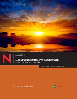 Suse Linux Enterprise Server Administration (Course 3112): Cla, Lpic - 1 & Linux+ - Novell, and Eckert, Jason