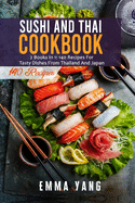 Sushi And Thai Cookbook: 2 Books In 1: 140 Recipes For Tasty Dishes From Thailand And Japan