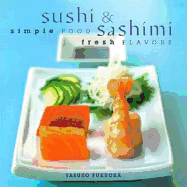 Sushi & Sashimi: Simple Food, Fresh Flavours - Fukuoka, Yasuko, and Robertson, Craig (Photographer)