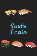 Sushi Train: Sushi Notebook/Journal/Diary: Gifts for Sushi and Japanese Food Lovers: Cute Kawaii Japanese Art of Sushi: Tuna, Salmon, Tamago and Shrimp Nigiri: Ikura Ship: Gifts for Asians: Conveyor Belt Sushi: 6 x 9 108 Paged Lined Notebook