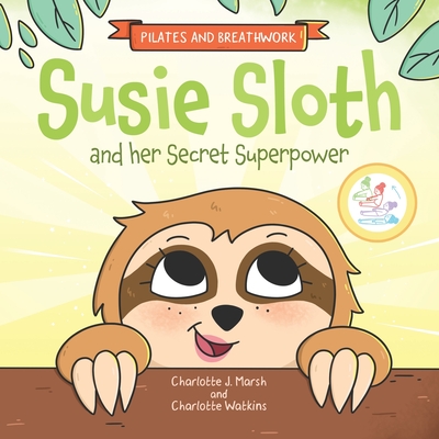 Susie Sloth and her Secret Superpower - Marsh, Charlotte J