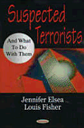 Suspected Terrorists and What to Do with Them