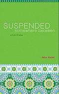 Suspended Somewhere Between: A Book of Verse