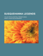 Susquehanna Legends; Collected in Central Pennsylvania