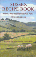 Sussex Recipe Book (with a Few Excursions Into Kent) - Samuelson, M K, and Ellis, Hattie (Introduction by)