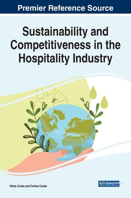 Sustainability and Competitiveness in the Hospitality Industry - Costa, Vnia (Editor), and Costa, Carlos (Editor)