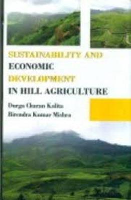 Sustainability and Economic Development in Hill Agricuture - Kalita, Durga Charan, and Mishra, B.