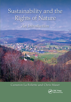Sustainability and the Rights of Nature: An Introduction - La Follette, Cameron, and Maser, Chris