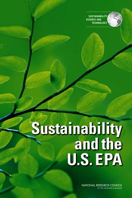 Sustainability and the U.S. EPA - National Research Council, and Policy and Global Affairs, and Science and Technology for Sustainability Program