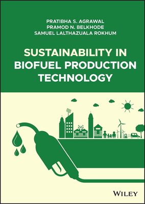 Sustainability in Biofuel Production Technology - Agrawal, Pratibha S., and Belkhode, Pramod N., and Rokhum, Samuel Lalthazuala