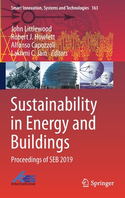 Sustainability in Energy and Buildings: Proceedings of Seb 2019 - Littlewood, John (Editor), and Howlett, Robert J (Editor), and Capozzoli, Alfonso (Editor)