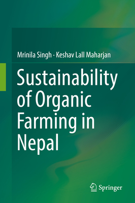 Sustainability of Organic Farming in Nepal - Singh, Mrinila, and Maharjan, Keshav Lall