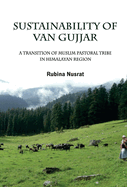 Sustainability of Van Gujjar: A Transition of Muslim Postoral Tribe in Himalayan Region