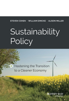 Sustainability Policy: Hastening the Transition to a Cleaner Economy - Cohen, Steven, and Eimicke, William, and Miller, Alison