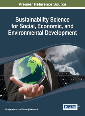 Sustainability Science for Social, Economic, and Environmental Development - Ghosh, Nilanjan, and Goswami, Anandajit