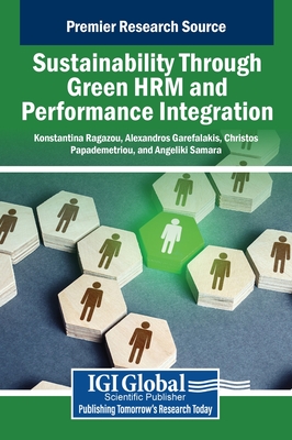 Sustainability Through Green HRM and Performance Integration - Ragazou, Konstantina (Editor), and Garefalakis, Alexandros (Editor), and Papademetriou, Christos (Editor)