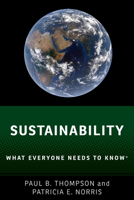 Sustainability: What Everyone Needs to Know(r) - Thompson, Paul B, and Norris, Patricia E