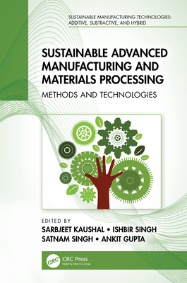 Sustainable Advanced Manufacturing and Materials Processing: Methods and Technologies - Kaushal, Sarbjeet (Editor), and Singh, Ishbir (Editor), and Singh, Satnam (Editor)